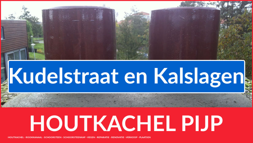 dubbelwandige buis aanleggen in Kudelstraat en Kalslagen enkel-wandig rookkanaal vervangen in Kudelstraat en Kalslagen